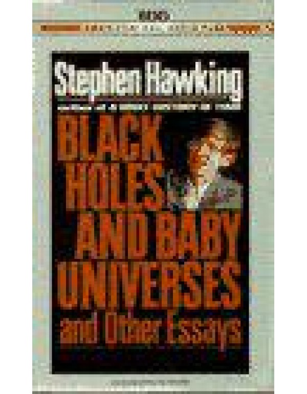 Black Holes and Baby Universes and Other Essays