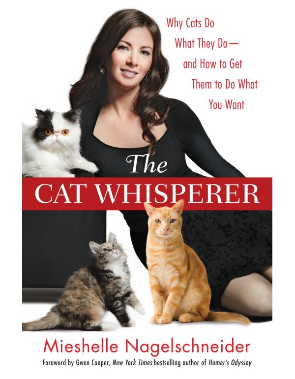 The Cat Whisperer: Why Cats Do What They Do--and H...