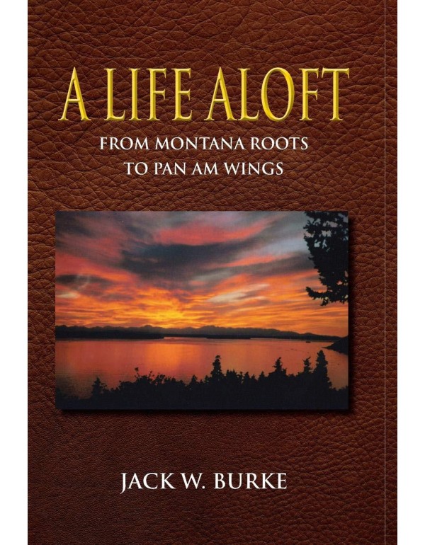 A Life Aloft (From Montana Roots to Pan Am Wings)