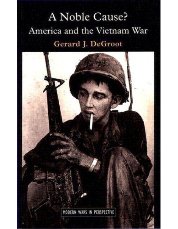 A Noble Cause?: America and the Vietnam War