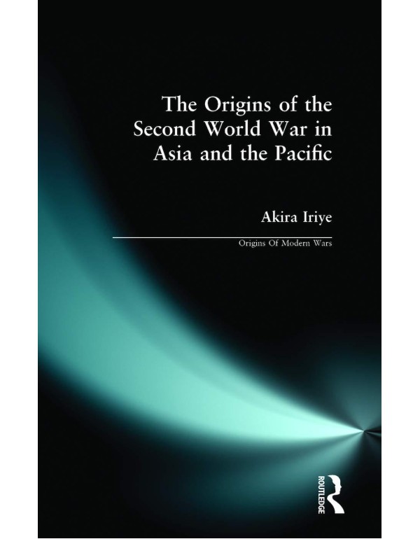 The Origins of the Second World War in Asia and th...