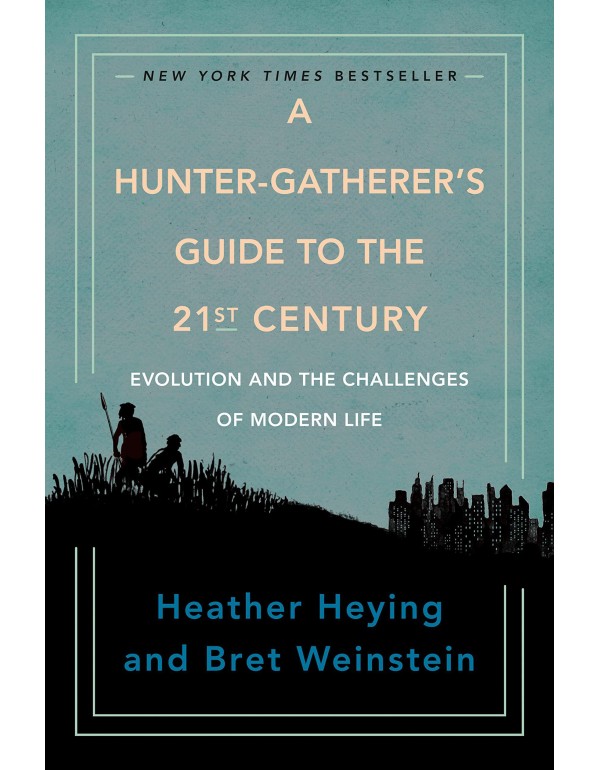 A Hunter-Gatherer's Guide to the 21st Century: Evo...