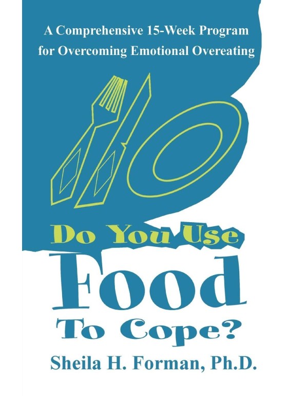 Do You Use Food To Cope?: A Comprehensive 15-Week ...