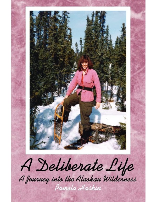 A Deliberate Life: A Journey into the Alaskan Wild...