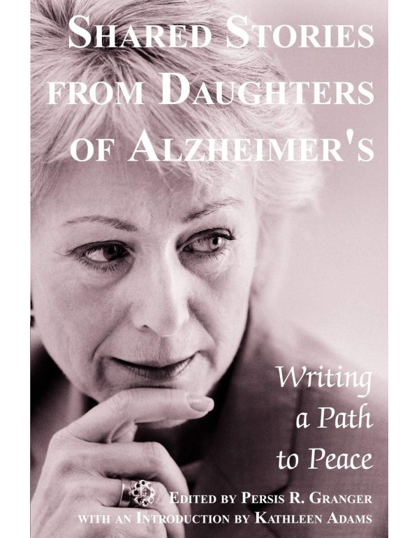 Shared Stories from Daughters of Alzheimer's: Writ...