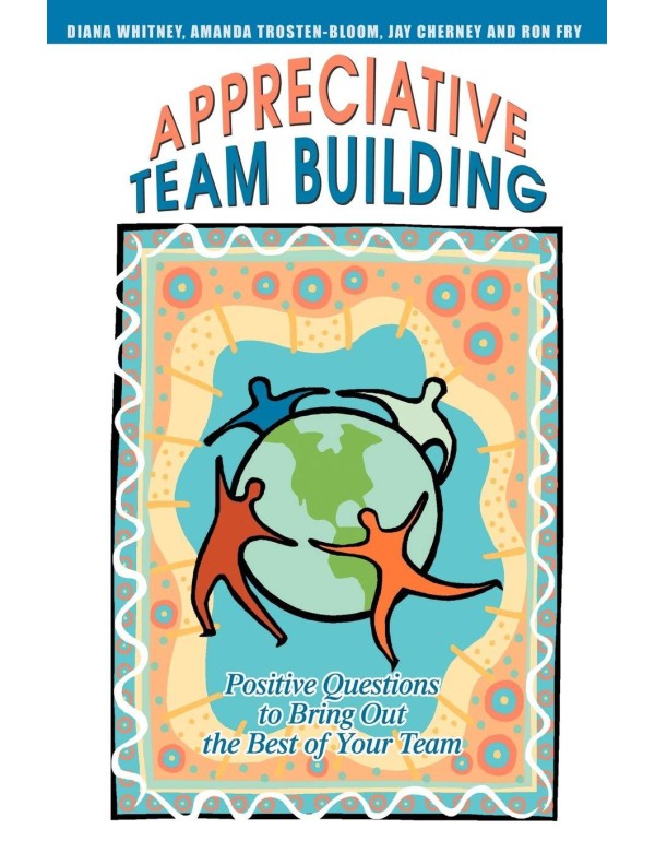 Appreciative Team Building: Positive Questions to ...