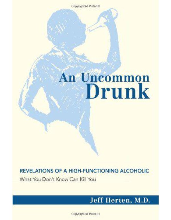 An Uncommon Drunk: Revelations of a High-Functioni...