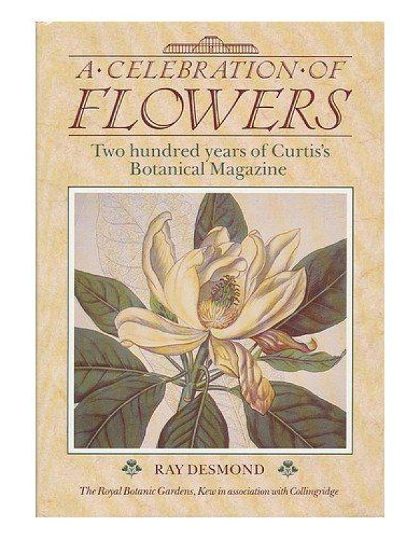 A Celebration of Flowers: Two Hundred Years of Cur...