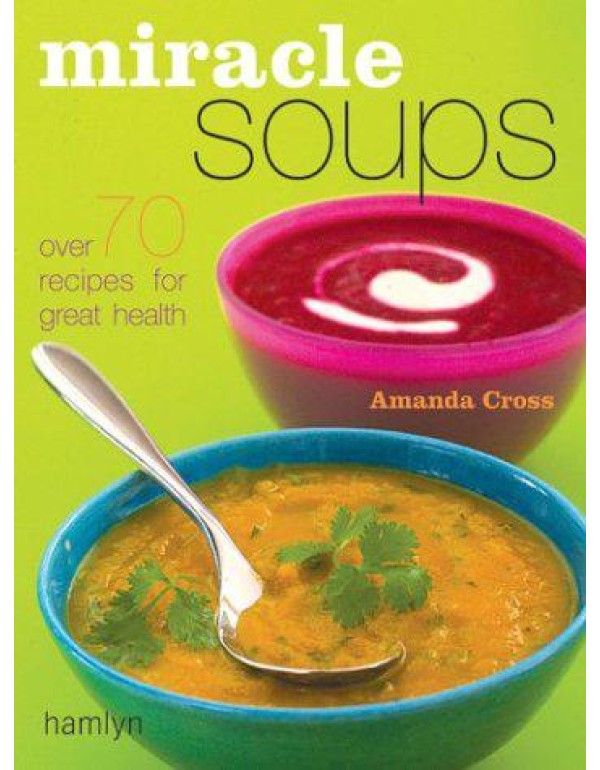 Miracle Soups: Over 70 Recipes for Great Health