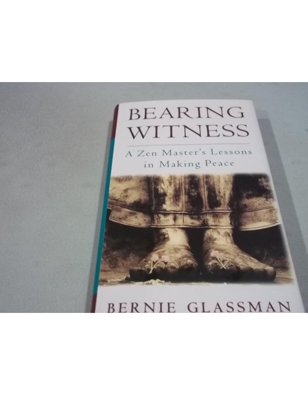 Bearing Witness: A Zen Master's Lessons in Making ...