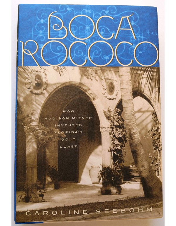 Boca Rococo: How Addison Mizner Invented Florida's...