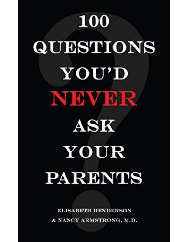 100 Questions You'd Never Ask Your Parents