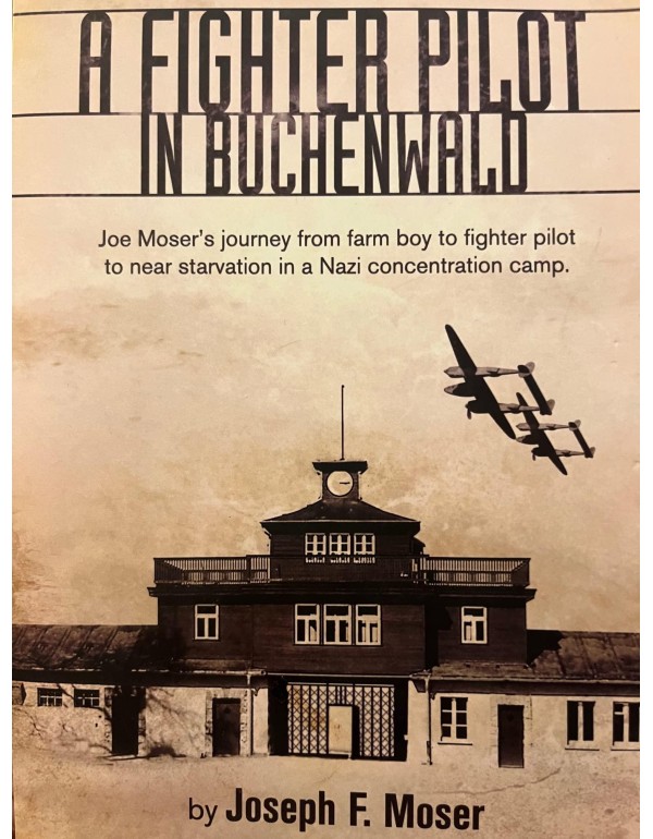 A Fighter Pilot in Buchenwald: The Joe Moser Story