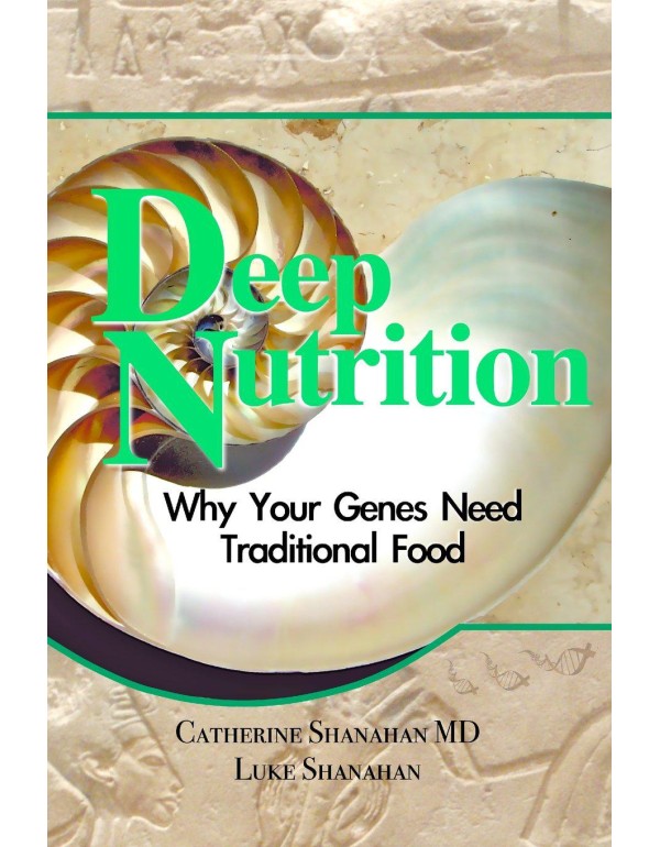 Deep Nutrition: Why Your Genes Need Traditional Fo...