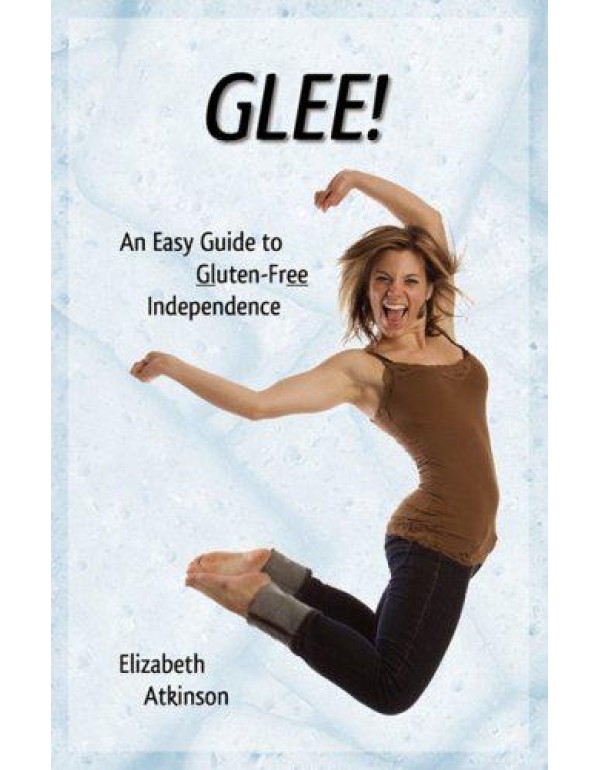 Glee! an Easy Guide to Gluten-Free Independence