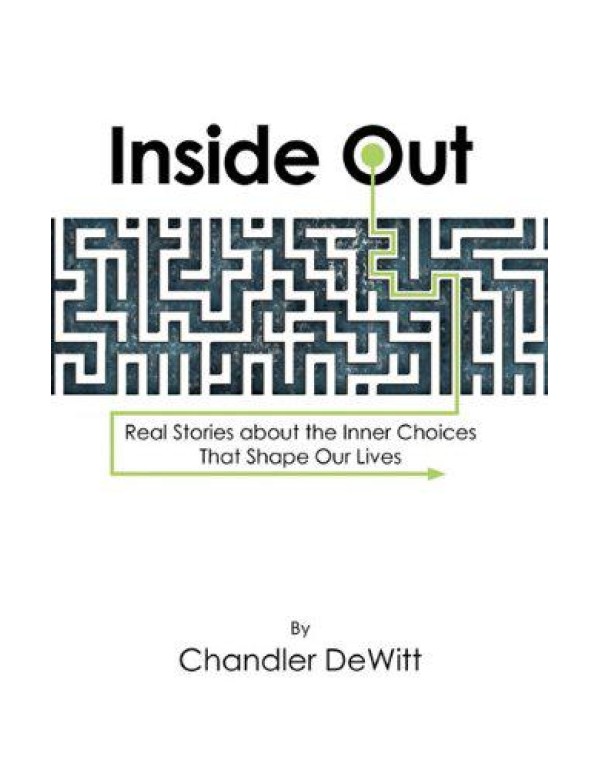 Inside Out: Real Stories about the Inner Choices T...