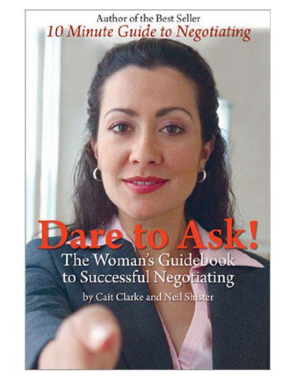 Dare to Ask! The Woman's Guidebook to Successful N...