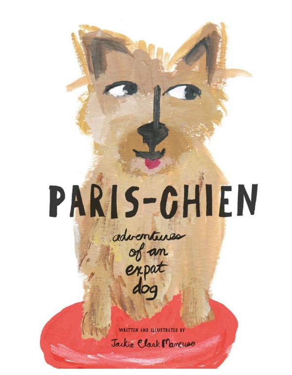 Paris-Chien: Adventures of an Expat Dog (A Paris-C...