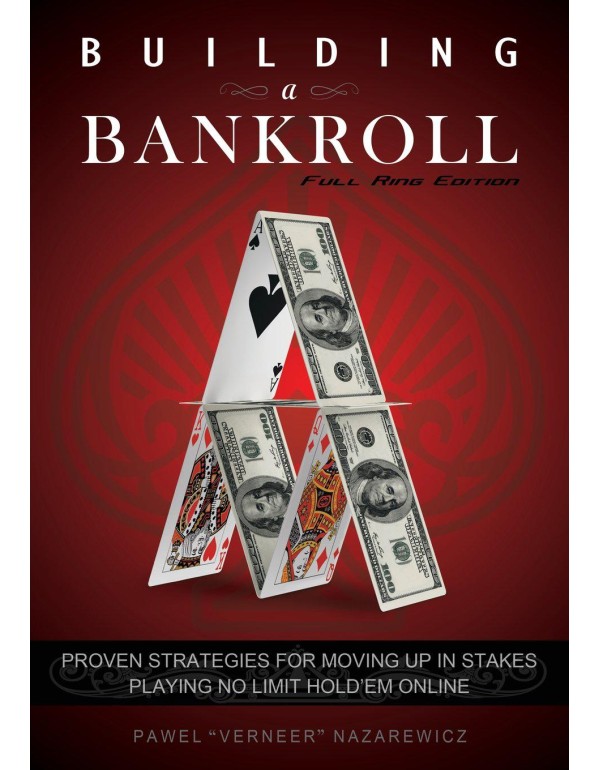 Building a Bankroll Full Ring Edition: Proven stra...