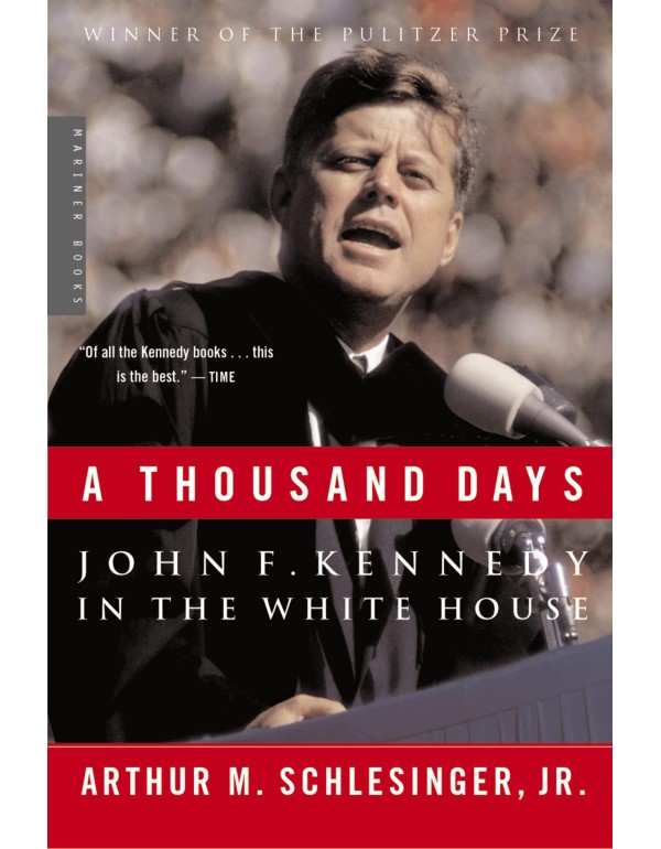 A Thousand Days: John F. Kennedy in the White Hous...