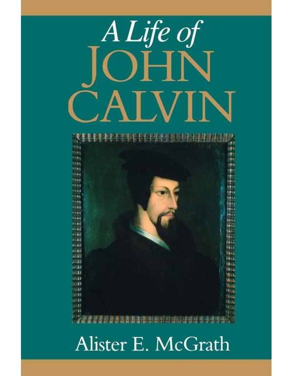 A Life of John Calvin: A Study in the Shaping of W...