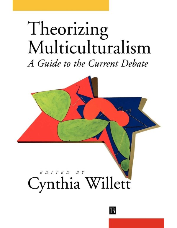 Theorizing Multiculturalism: A Guide to the Curren...