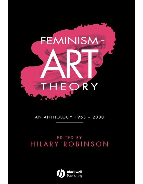 Robinson Feminism-Art-Theory: An Anthology 1968-20...