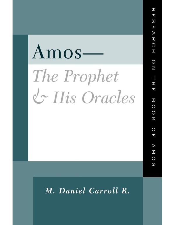 Amos--The Prophet and His Oracles: Research on the...