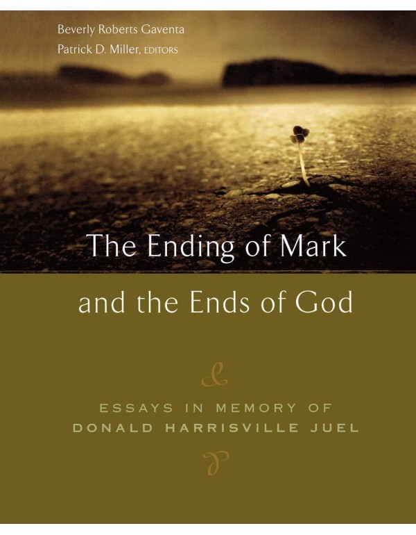 The Ending of Mark and the Ends of God: Essays in ...