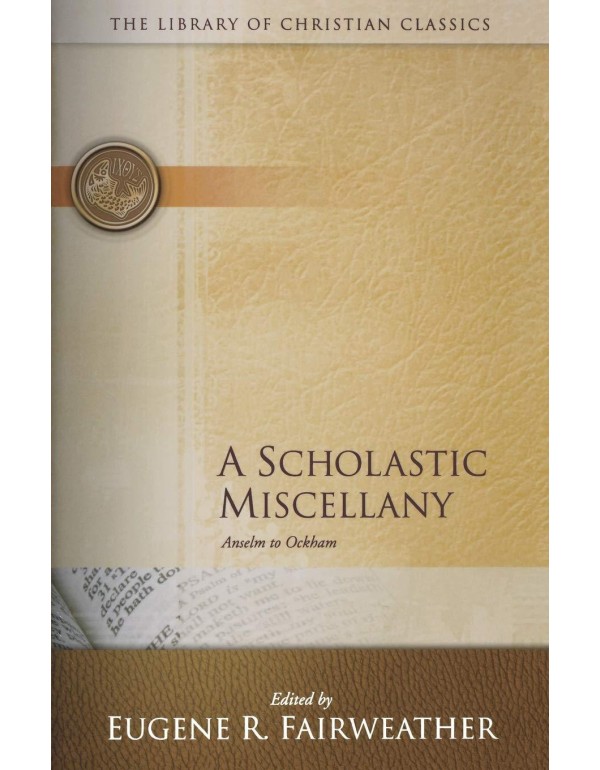 A Scholastic Miscellany: Anselm to Ockham (The Lib...