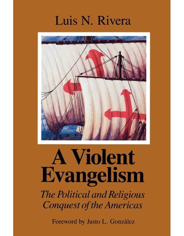 A Violent Evangelism: The Political and Religious ...