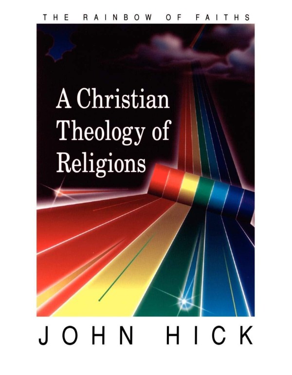 A Christian Theology of Religions: The Rainbow of ...