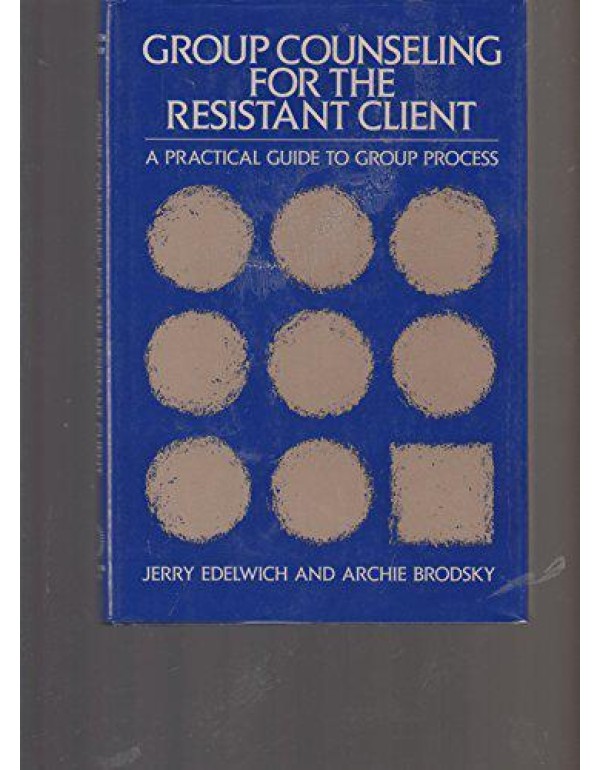 Group Counseling for the Resistant Client: A Pract...