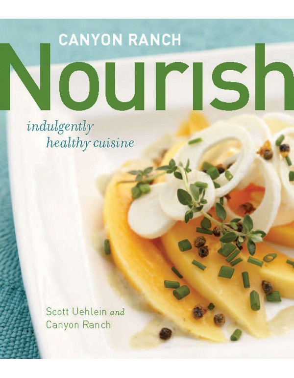 Canyon Ranch: Nourish: Indulgently Healthy Cuisine...