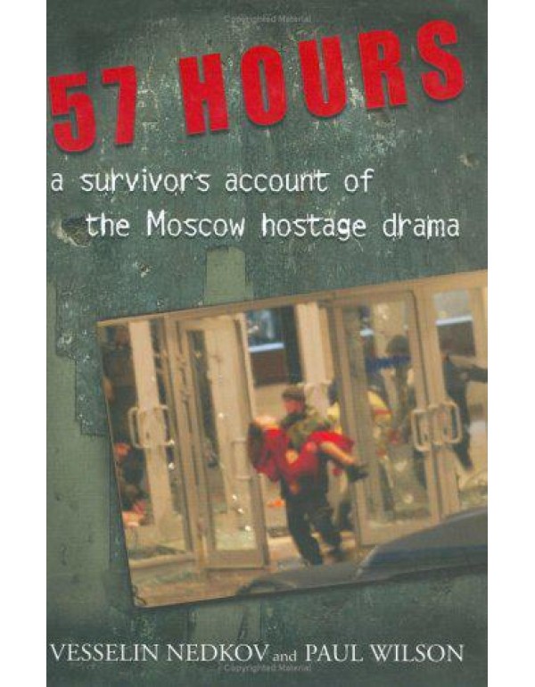 57 Hours: A Survivor's Account of the Moscow Hosta...