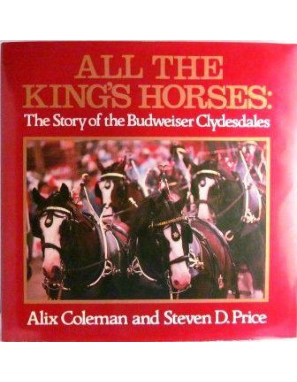 All the King's Horses: The Story of the Budweiser ...