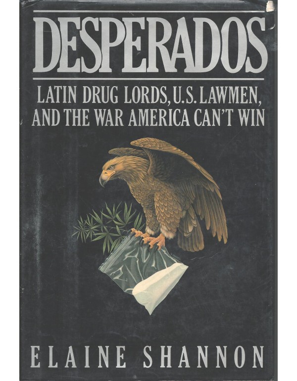 Desperados: Latin Druglords, U.S. Lawmen, and the ...