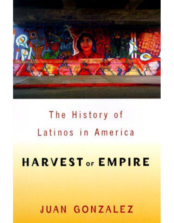 Harvest of Empire: A History of Latinos in America