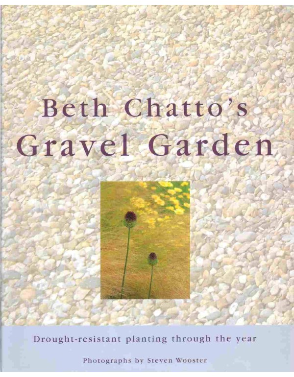 Beth Chatto's Gravel Garden: Drought-Resistant Pla...