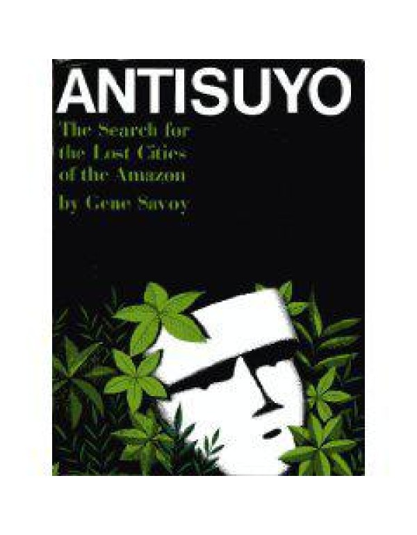 Antisuyo;: The search for the lost cities of the A...