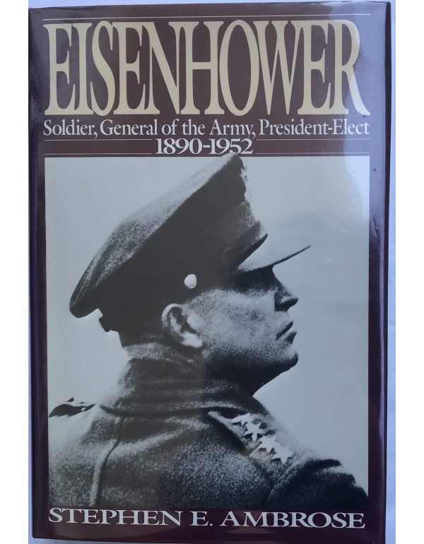 Eisenhower: Soldier, General of the Army, Presiden...