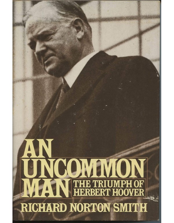 An Uncommon Man: The Triumph of Herbert Hoover