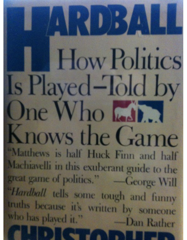 Hardball: How Politics Is Played--Told by One Who ...