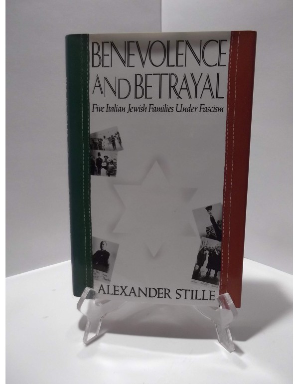 Benevolence and Betrayal: Five Italian Jewish Fami...