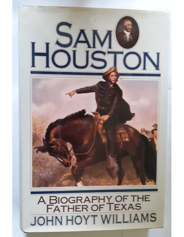 SAM Houston: A Biography of the Father of Texas