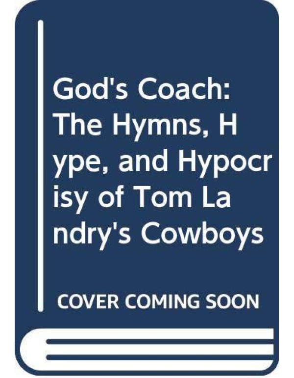 God's Coach: The Hymns, Hype, and Hypocrisy of Tom...