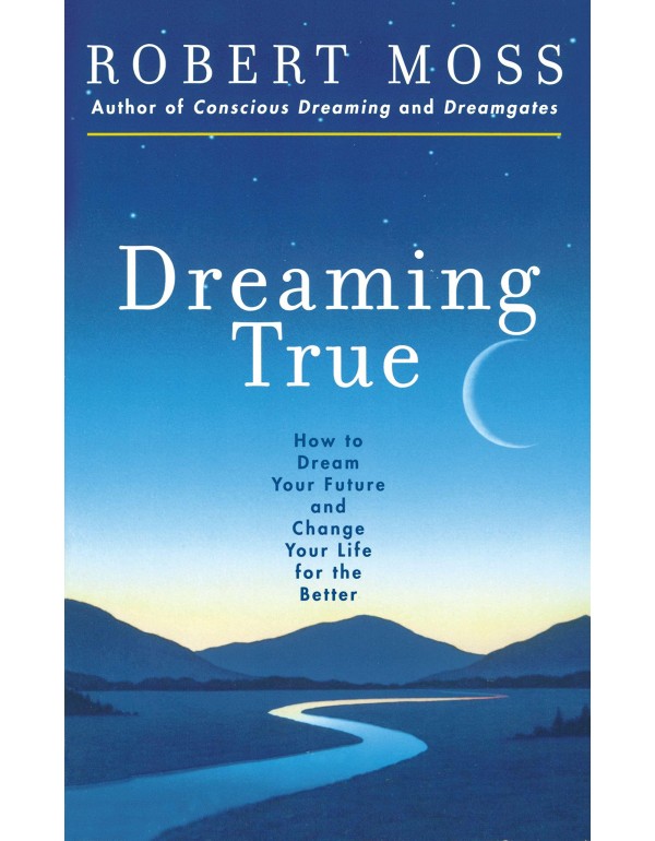 Dreaming True: How to Dream Your Future and Change...