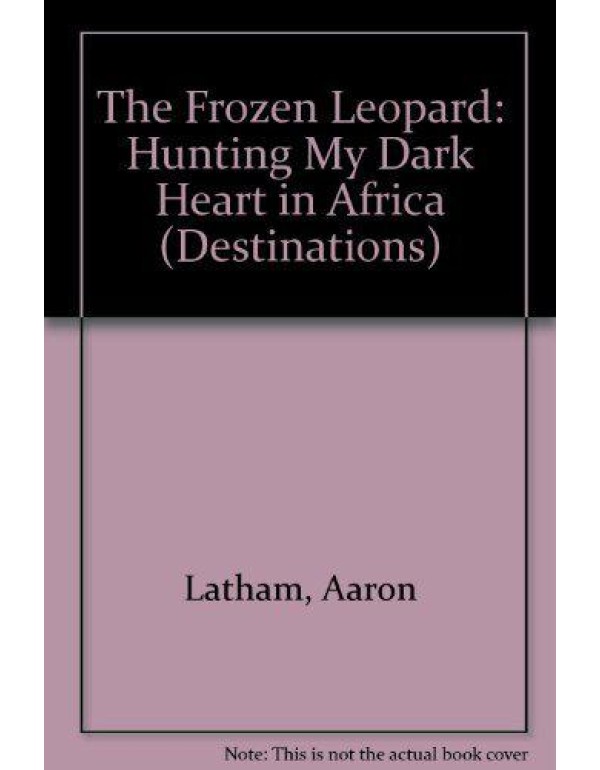 The Frozen Leopard: Hunting My Dark Heart in Afric...