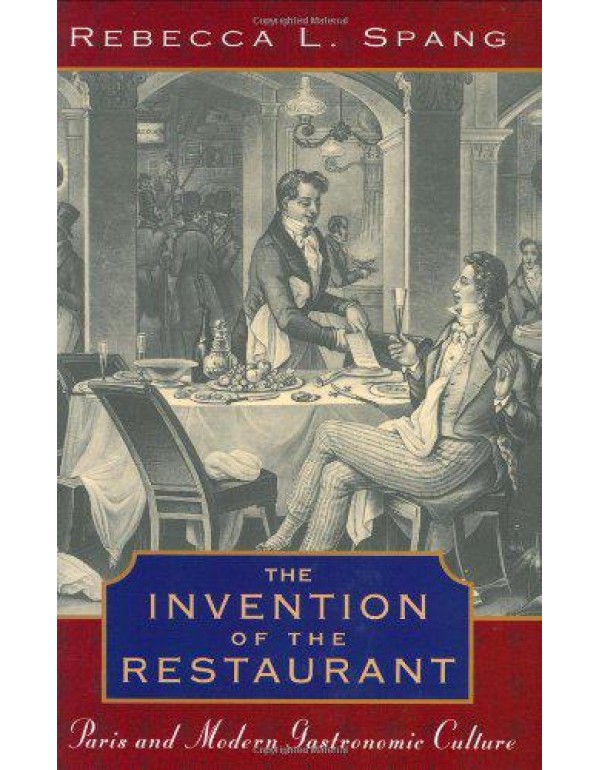 The Invention of the Restaurant: Paris and Modern ...