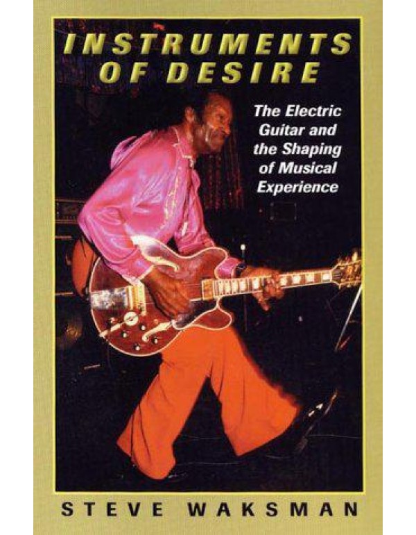 Instruments of Desire: The Electric Guitar and the...